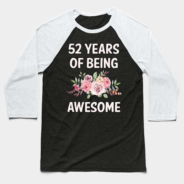 Flowers 52 Years Of Being Awesome Baseball T-Shirt by rosenbaumquinton52